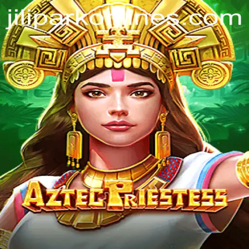 AztecPriestess: Unveiling the Mystical World of JILIPARK